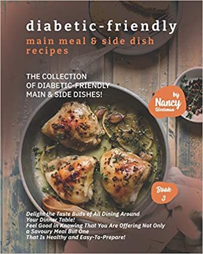 Diabetic-Friendly Main Meal & Side Dish Recipes: The Collection of Diabetic-Friendly Main & Side Dishes!