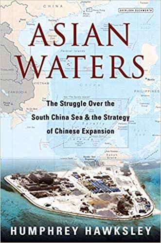 Asian Waters: The Struggle Over the South China Sea and the Strategy of Chinese Expansion