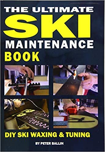 The Ultimate Ski Maintenance Book: DIY Ski Waxing, Edging and Tuning