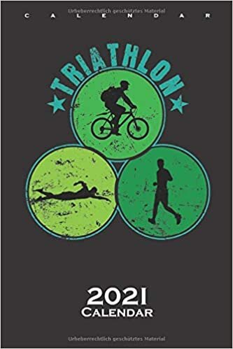Triathlon Bike Ride Swim Run Calendar 2021: Annual Calendar for Fans of demanding Endurance Sports