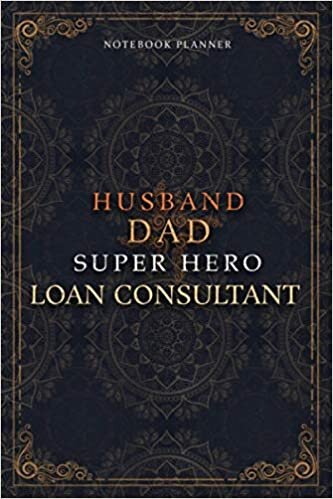 Loan Consultant Notebook Planner - Luxury Husband Dad Super Hero Loan Consultant Job Title Working Cover: Home Budget, Money, 5.24 x 22.86 cm, To Do ... A5, Daily Journal, Hourly, Agenda, 6x9 inch indir