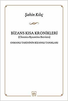 Bizans Kısa Kronikleri Osmanlı Tarihinin Bizanslı Tanıkları