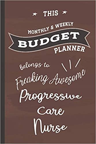 Freaking Awesome Progressive Care Nurse: Budget Planner, 6x9 120 Pages Organizer, Gift for Collegue, Friend and Family