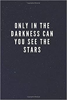 Only In The Darkness Can You See The Stars: Galaxy Space Cover Journal Notebook with Inspirational Quote for Writing, Journaling, Note Taking (110 Pages, Blank, 6 x 9)