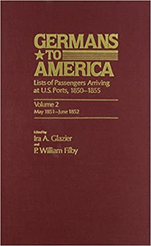 Germans to America, May 24, 1851 - June 5, 1852: May 24, 1851 - June 5, 1852 v. 2: Lists of Passengers Arriving at U.S. Ports indir