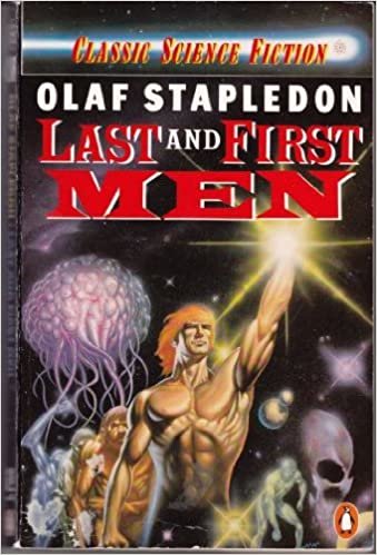 Last And First Men: A Story of the Near And Far Future (Classic Science Fiction)