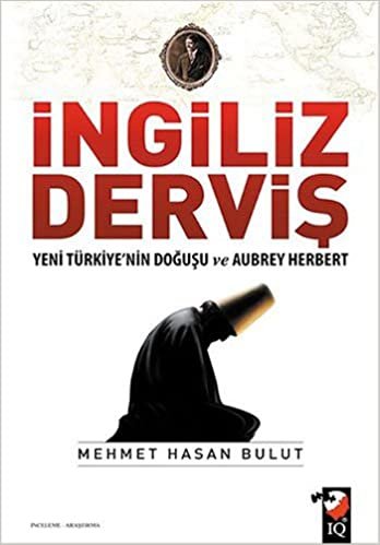 İngiliz Derviş: Yeni Türkiye'nin Doğuşu ve Aubrey Herbert