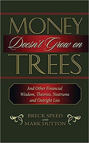 Money Doesn't Grow on Trees: And Other Financial Wisdom, Theories, Nostrums, and Outright Lies