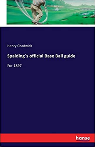 Spalding`s official Base Ball guide