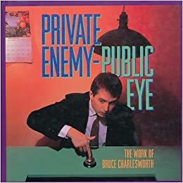 Private Enemy Public Eye: The Work of Bruce Charlesworth (New Images Book)