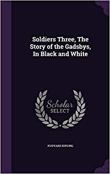 Soldiers Three, The Story of the Gadsbys, In Black and White