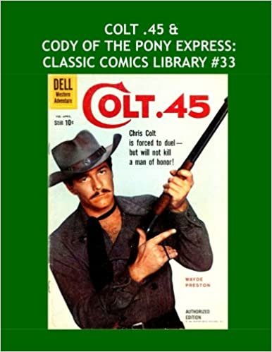 Colt .45 & Cody Of The Pony Express: Classic Comics Library #33: Two Great Western Comic Legends -- Over 350 Pages - All Stories - No Ads indir