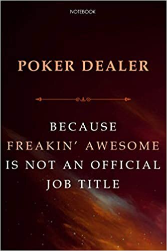 Lined Notebook Journal Poker Dealer Because Freakin' Awesome Is Not An Official Job Title: Agenda, Over 100 Pages, Financial, Cute, Business, Daily, 6x9 inch, Finance