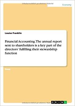Financial Accounting. The annual report sent to shareholders is a key part of the directors' fulfilling their stewardship function