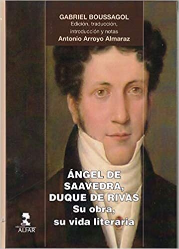Ángel de Saavedra, Duque de Rivas : su vida, su obra literaria (Alfar Universidad, Band 223) indir