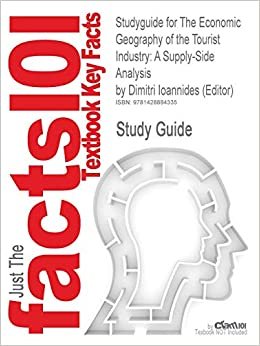 Studyguide for the Economic Geography of the Tourist Industry: A Supply-Side Analysis by (Editor), Dimitri Ioannides, ISBN 9780415164122 (Cram101 Textbook Outlines)