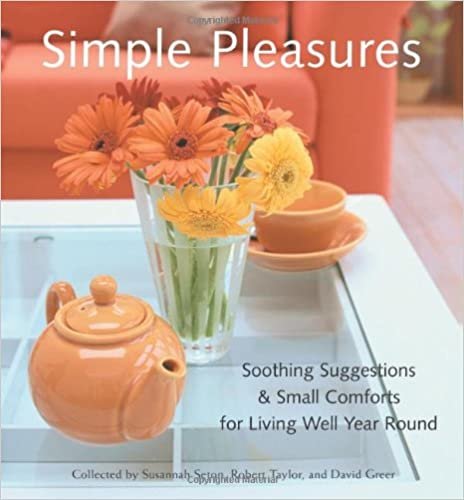 Simple Pleasures: Soothing Suggestions and Small Comforts for Living Well Year-round (Simple Pleasures Series)