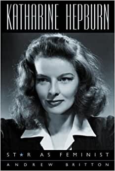 Katharine Hepburn: Star as Feminist (Film and Culture)