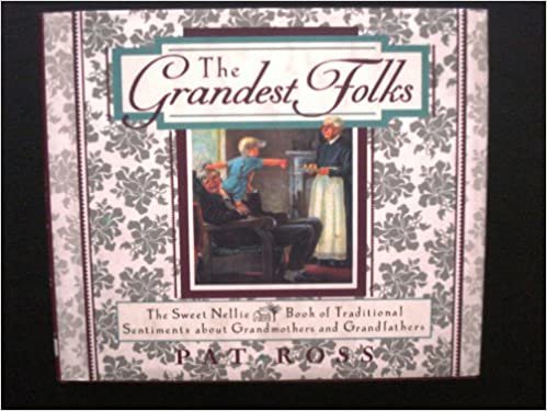 The Grandest Folks: Traditional Sentiments about Grandmothers and Grandfathers: The Sweet Nellie Book of Traditional Sentiments About Grandmothers and Grandfathers