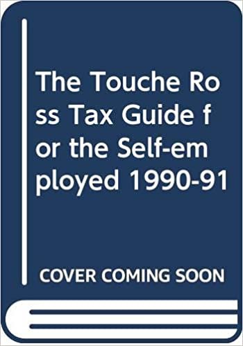 The Touche Ross Tax Guide For The Self-Employed 1990-1991