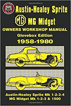 Austin-Healey Sprite MG Midget Owners Workshop Manual Glovebox Edition 1958-1980: Owners Manual: This Do-it-yourself Manual Was Written for the Owner ... of the Servicing and Repairs to His Vehicle indir