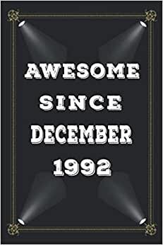 Awesome Since December 1992: 29 Years Old Birthday Gift Idea in December Lined Notebook / Journal / Diary Present For 29th birthday gift for men and ... ,103 Pages, 6x9 Inches, Matte Finish Cover.
