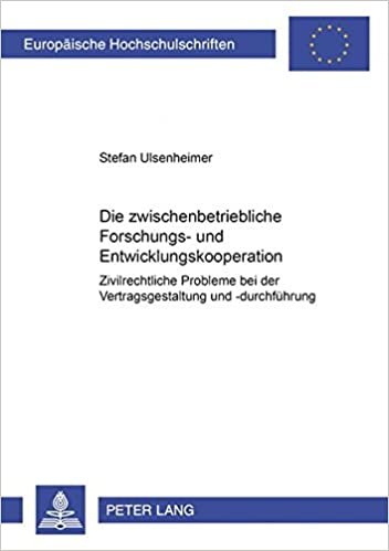 Die zwischenbetriebliche Forschungs- und Entwicklungskooperation: Zivilrechtliche Probleme bei der Vertragsgestaltung und -durchführung (Europäische ... / Series 2: Law / Série 2: Droit, Band 3332)