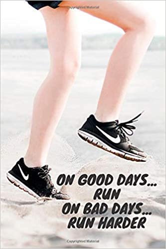 On Good Days Run - On Bad Days Run Harder: Motivational, Unique Notebook, Journal, Diary (110 Pages, Lined, 6 x 9)(Motivational Notebook)