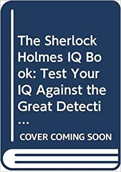 The Sherlock Holmes Iq Book: Test Your Iq Against The Great Detective