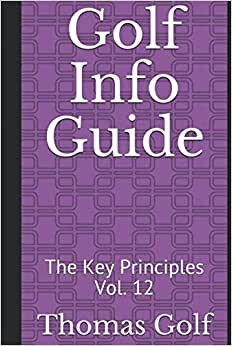 Golf Info Guide: The Key Principles Vol. 12