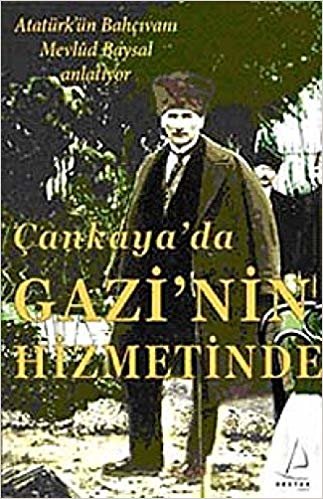 Çankaya’da Gazi’nin Hizmetinde: Atatürk'ün Bahçıvan Mevlud Baysal Anlatıyor