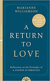 A Return to Love: Reflections on the Principles of a "Course in Miracles"