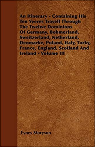 An Itinerary - Containing His Ten Yeeres Travell Through The Twelwe Dominions Of Germany, Bohmerland, Sweitzerland, Netherland, Denmarke, Poland, ... England, Scotland And Ireland - Volume III indir