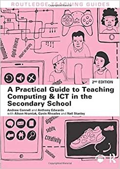 A Practical Guide to Teaching Computing and ICT in the Secondary School (Routledge Teaching Guides)