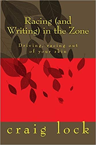Racing (and Writing) in the Zone: Driving, racing out of your skin: Volume 3 (Racing in the Zone)