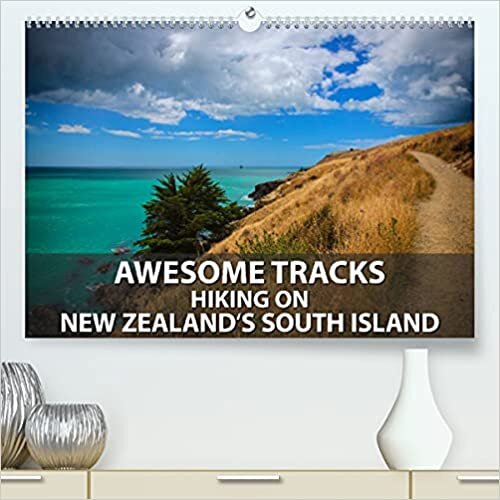 Awesome Tracks Hiking on New Zealand's South Island (Premium-Calendar 2022 DIN A2 Landscape)