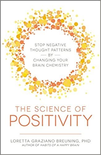 The Science of Positivity: Stop Negative Thought Patterns by Changing Your Brain Chemistry indir