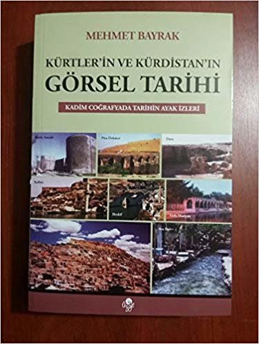 Kürtler'in ve Kürdistan'ın Görsel Tarihi: Kadim Coğrafyada Tarihin Ayak İzleri