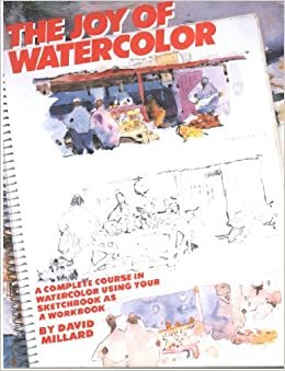 Joy of Watercolor: Complete Course in Watercolour Using Your Sketchbook as a Workbook