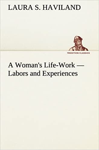 A Woman's Life-Work — Labors and Experiences (TREDITION CLASSICS)