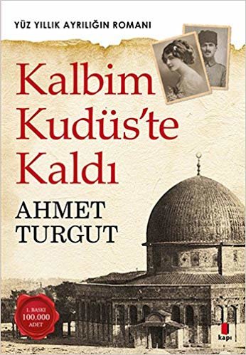 Kalbim Kudüs'te Kaldı: Yüz Yıllık Ayrılığın Romanı