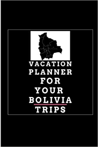 Travel Journal Vacation Planner for My Bolivia Trips: Composition Gift For Teen Boys Girls or Mums Dads GrandParents For Sweetest Day Or International Day For The Elderly Or Great American Smokeout