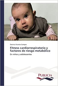Fitness cardiorrespiratorio y factores de riesgo metabólico: En niños y adolescentes