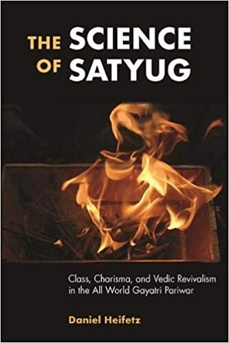 The Science of Satyug: Class, Charisma, and Vedic Revivalism in the All World Gayatri Pariwar (SUNY Series in Hindu Studies)
