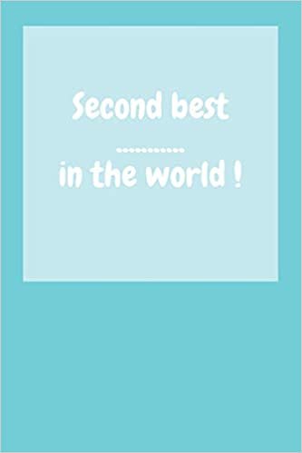 Second best: Motivational Notebook, Funny Notebook, Journal, Diary (110 Pages, Blank, 6 x 9)