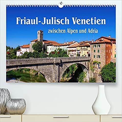 Friaul-Julisch Venetien - zwischen Alpen und Adria (Premium, hochwertiger DIN A2 Wandkalender 2022, Kunstdruck in Hochglanz): Fotokalender aus ... (Monatskalender, 14 Seiten ) (CALVENDO Orte)