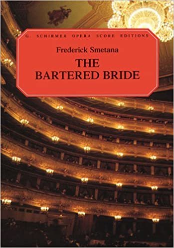 The Bartered Bride: A Comic Opera in Three Acts (G. Schirmer Opera Score Editions)