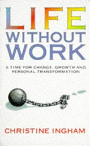 Life without Work: A Time for Change, Growth and Personal Transformation