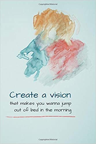 Create a vision that makes you wanna jump out of bed in the morning: Motivational Lined Notebook, Journal, Diary (120 Pages, 6 x 9 inches)
