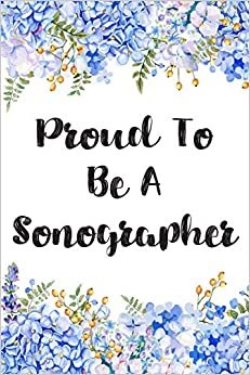 Proud To Be A Sonographer: Sonographer Journal Ultrasound Technicians Notebook